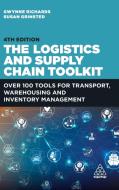 The Logistics and Supply Chain Toolkit: Over 100 Tools for Transport, Warehousing and Inventory Management di Gwynne Richards, Susan Grinsted edito da KOGAN PAGE