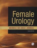 Female Urology di Shlomo Raz, Larissa V. Rodriguez edito da Elsevier Health Sciences