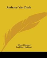 Anthony Van Dyck di Elbert Hubbard, Fra Elbert Hubbard edito da Kessinger Publishing, Llc