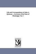 Life and Correspondence of John A. Quitman ... Governor of the State of Mississippi. Vol. 1 di John Francis Hamtramck Claiborne edito da UNIV OF MICHIGAN PR