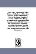 Eighty Years' Progress of the United States: A Family Record of American Industry, Energy and Enterprise; Showing the Va di None edito da UNIV OF MICHIGAN PR