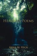 Heavenly Poems di Anna M. Heck edito da AuthorHouse