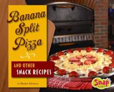 Banana Split Pizza and Other Snack Recipes di Heather E. Schwartz edito da Snap Books
