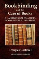 Bookbinding and the Care of Books di Douglas Cockerell edito da Lulu.com
