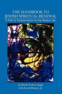The Handbook to Jewish Spiritual Renewal: A Path of Transformation for the Modern Jew di Rab Arthur Segal edito da Booksurge Publishing