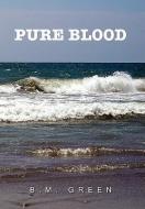 Pure Blood di B. M. Green edito da Xlibris