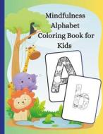 Mindfulness Alphabet Coloring Book for Kids Aged 5-10 di Agnieszka Swiatkowska-Sulecka edito da Lulu.com