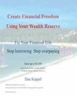 Create Financial Freedom Using Your Wealth Reserve: Fix Your Financial Life di Dan Keppel edito da Createspace