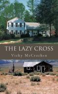 The Lazy Cross di Vicky McCracken edito da Iuniverse
