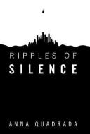 Ripples of Silence di Anna Quadrada edito da AUTHORHOUSE