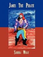 James the Pirate di Sandra Wray edito da Publish America