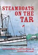 Steamboats on the Tar di Capt Henry Clark Bridgers Jr edito da Createspace