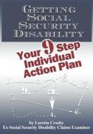 Getting Social Security Disability: Your 9 Step Individual Action Plan di Loretta Crosby edito da Createspace