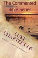 Luke Chapters 1-6: Keep on Doing This in Remembrance of Me di Jerome Cameron Goodwin edito da Createspace