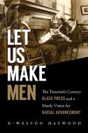 Let Us Make Men di D'Weston Haywood edito da The University of North Carolina Press