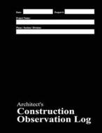Architect's Construction Observation Log: Black Cover di Michael E. Pipkins edito da Createspace
