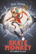 Skate Monkey: The Cursed Village di Paul Mason edito da Bloomsbury Publishing PLC