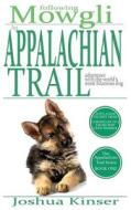 Following Mowgli: An Appalchian Trail Adventure with the World's Most Hilarious Dog (Appalachian Trail Series: Book One) di Joshua Kinser edito da Createspace
