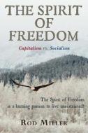 The Spirit of Freedom: Living Free vs. Free Living di Rod Miller edito da Createspace