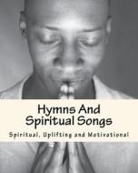 Hymns and Spiritual Songs: Spiritual, Uplifting and Motivational di I. Watts DD edito da Createspace