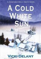 A Cold White Sun: A Constable Molly Smith Mystery di Vicki Delany edito da Blackstone Audiobooks