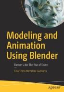 Modeling and Animation Using Blender: Blender 2.80: The Rise of Eevee di Ezra Guevarra edito da APRESS