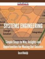 Systems Engineering - Simple Steps To Win, Insights And Opportunities For Maxing Out Success di Gerard Blokdijk edito da Complete Publishing