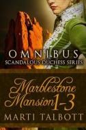 Marblestone Mansion, (Omnibus Books 1 - 3): (Scandalous Duchess Series) di Marti Talbott edito da Createspace