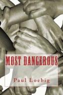 Most Dangerous di Paul Loebig edito da Createspace