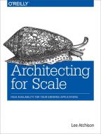 Architecting for Scale di Lee Atchinson edito da O'Reilly Media, Inc, USA