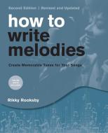 How To Write Melodies di Rikky Rooksby edito da Backbeat