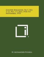Lucifer Magazine, V6-7, No. 1-12, No. 1-5, July, 1934 to November, 1935 di H. Alexander Fussell edito da Literary Licensing, LLC