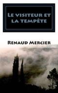 Le Visiteur Et La Tempete di Renaud Mercier edito da Createspace