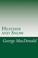 Heather and Snow di George MacDonald edito da Createspace