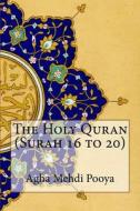 The Holy Quran (Surah 16 to 20) di Agha Mehdi Pooya, S. V. Mir Ahmed Ali edito da Createspace