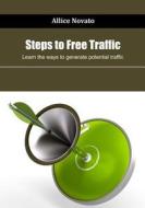 Steps to Free Traffic: Learn the Ways to Generate Potential Traffic di Allice Novato edito da Createspace