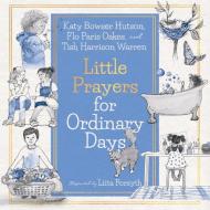 Little Prayers for Ordinary Days di Tish Harrison Warren, Flo Paris Oakes, Katy Hutson edito da IVP KIDS