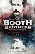 The Booth Brothers: Drama, Fame, and the Death of President Lincoln di Rebecca Ann Langston-George edito da CAPSTONE PR