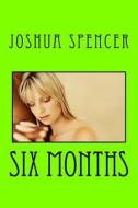 Six Months di Joshua Spencer edito da Createspace Independent Publishing Platform