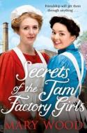 Secrets Of The Jam Factory Girls di Mary Wood edito da Pan Macmillan