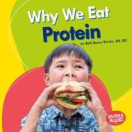 Why We Eat Protein di Beth Bence Reinke edito da LERNER PUBN