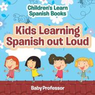 Kids Learning Spanish out Loud | Children's Learn Spanish Books di Baby edito da Baby Professor
