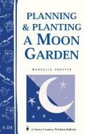 Planning & Planting a Moon Garden di Marcella Shaffer edito da STOREY PUB