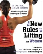 New Rules of Lifting for Women di Lou Schuler, Cassandra Forsythe edito da Avery Publishing Group Inc.,U.S.