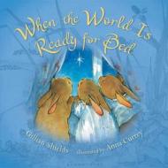 When the World Is Ready for Bed di Gillian Shields edito da Bloomsbury U.S.A. Children's Books