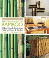 The Craft And Art Of Bamboo di Carol Stangler edito da Lark Books,u.s.