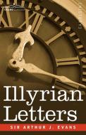 Illyrian Letters di Arthur Evans edito da Cosimo Classics