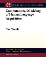 Computational Modeling of Human Language Acquisition di Afra Alishahi edito da Morgan & Claypool Publishers