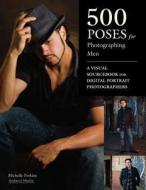 500 Poses for Photographing Men: A Visual Sourcebook for Digital Portrait Photographers di Michelle Perkins edito da AMHERST MEDIA