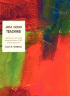 Just Good Teaching di Laura Sindberg edito da R&L Education